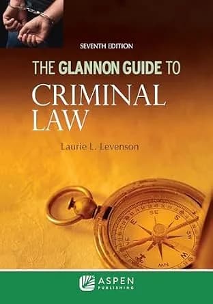 و دانلود نسخه کامل کتاب زبان اصلی The Glannon Guide to Criminal Law: Learning Criminal Law Through Multiple Choice Questions and Analysis (Glannon Guides Series) PDF | دانلود کتاب خارجی