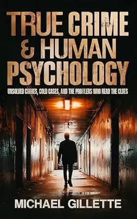 و دانلود نسخه کامل کتاب زبان اصلی TRUE CRIME AND HUMAN PSYCHOLOGY: UNSOLVED CRIMES, COLD CASES, AND THE PROFILERS WHO READ THE CLUES PDF | دانلود کتاب خارجی