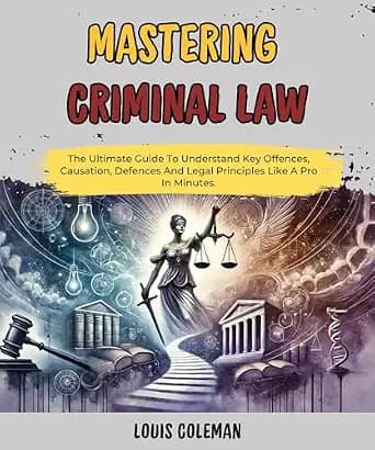 و دانلود نسخه کامل کتاب زبان اصلی Mastering Criminal Law: The Ultimate Guide To Understand Key Offences, Causation, Defences And Legal Principles Like A Pro In Minutes. (legal vocabulary …