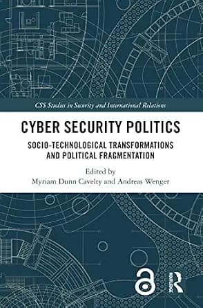 و دانلود نسخه کامل کتاب زبان اصلی Cyber Security Politics: Socio-Technological Transformations and Political Fragmentation (CSS Studies in Security and International Relations) PDF | دانلود کتاب