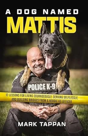 و دانلود نسخه کامل کتاب زبان اصلی A Dog Named Mattis: 12 Lessons for Living Courageously, Serving Selflessly, and Building Bridges from a Heroic K9 Officer (Perfect for Dog Lovers and People in L