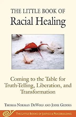و دانلود نسخه کامل کتاب زبان اصلی The Little Book of Racial Healing: Coming to the Table for Truth-Telling, Liberation, and Transformation (Justice and Peacebuilding) PDF | دانلود کتاب خارجی