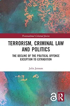 و دانلود نسخه کامل کتاب زبان اصلی Terrorism, Criminal Law and Politics: The Decline of the Political Offence Exception to Extradition (Transnational Criminal Justice) PDF | دانلود کتاب خارجی
