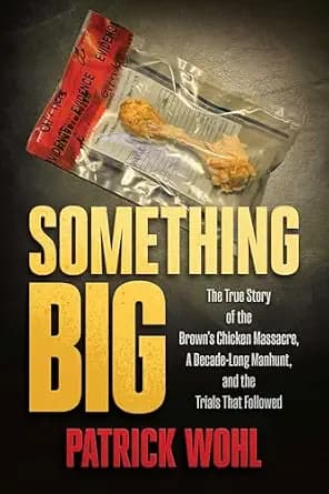 و دانلود نسخه کامل کتاب زبان اصلی Something Big: The True Story of the Brown’s Chicken Massacre, A Decade-Long Manhunt, and the Trials That Followed PDF | دانلود کتاب خارجی