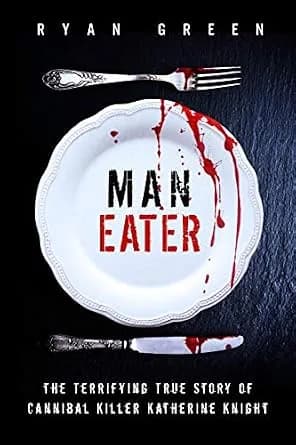 و دانلود نسخه کامل کتاب زبان اصلی Man-Eater: The Terrifying True Story of Cannibal Killer Katherine Knight (True Crime) PDF | دانلود کتاب خارجی