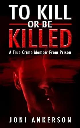 و دانلود نسخه کامل کتاب زبان اصلی To Kill or Be Killed: A True Crime Memoir From Prison PDF | دانلود کتاب خارجی