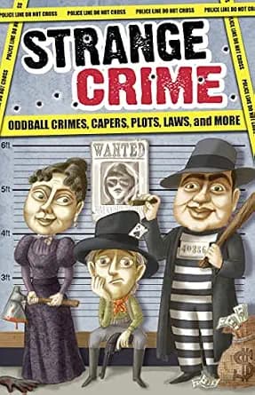 و دانلود نسخه کامل کتاب زبان اصلی Strange Crime: Oddball Crimes, Capers, Plots, Laws, and More (Strange Series) PDF | دانلود کتاب خارجی