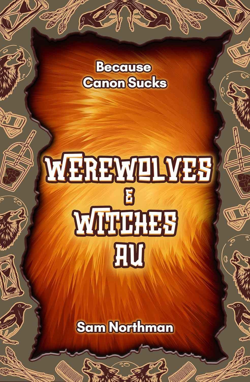 کتاب گرگینه‌ها و جادوگران؛ نسخه جهان جایگزین (Werewolves and Witches AU) نسخه انگلیسی PDF | سم نورثمن