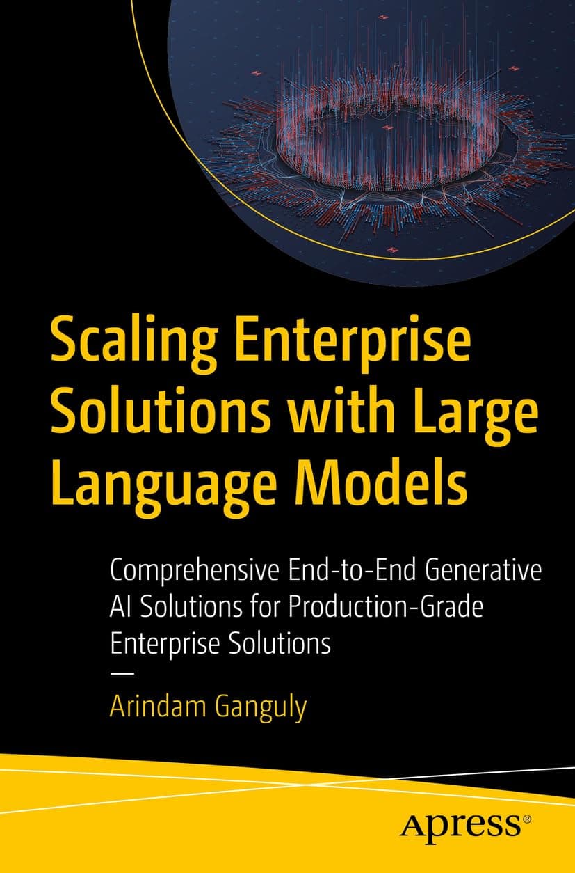 کتاب مقیاس‌پذیری راهکارهای سازمانی با مدل‌های زبانی بزرگ (Scaling Enterprise Solutions with Large Language Models) نسخه انگلیسی PDF | آریندام گانگولی