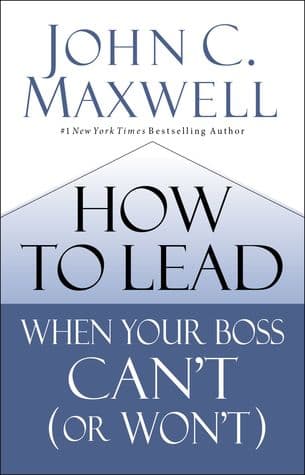 کتاب How to Lead When Your Boss Can’t or Won’t (چگونه رهبری کنید وقتی رئیس‌تان نمی‌تواند یا نمی‌خواهد) نسخه انگلیسی PDF | جان سی. ماکسول