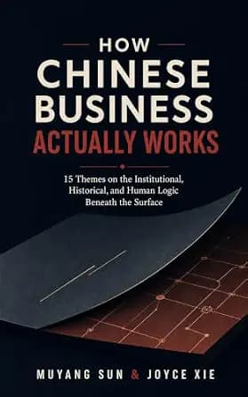 و دانلود نسخه کامل کتاب زبان اصلی How Chinese Business Actually Works: 15 Themes on the Institutional, Historical, and Human Logic Beneath the Surface PDF | دانلود کتاب خارجی