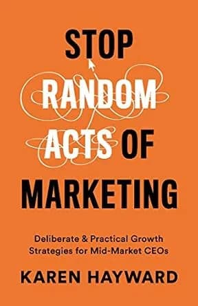 و دانلود نسخه کامل کتاب زبان اصلی Stop Random Acts of Marketing: Deliberate & Practical Growth Strategies for Mid-Market CEOs PDF | دانلود کتاب خارجی