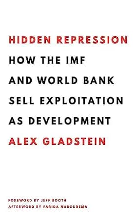 و دانلود نسخه کامل کتاب زبان اصلی Hidden Repression: How the IMF and World Bank Sell Exploitation as Development (Books by Alex Gladstein) PDF | دانلود کتاب خارجی