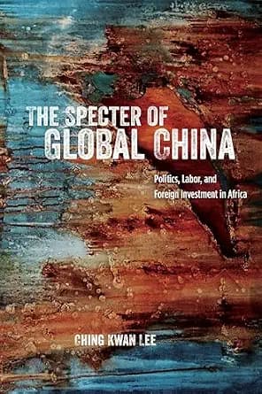 و دانلود نسخه کامل کتاب زبان اصلی The Specter of Global China: Politics, Labor, and Foreign Investment in Africa PDF | دانلود کتاب خارجی