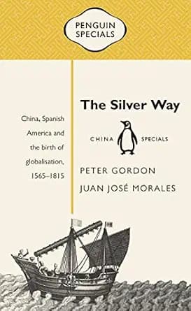 و دانلود نسخه کامل کتاب زبان اصلی The Silver Way: China, Spanish America and the birth of globalisation 1565-1815: Penguin Specials (Penguin China | Penguin Specials) PDF | دانلود کتاب خارجی