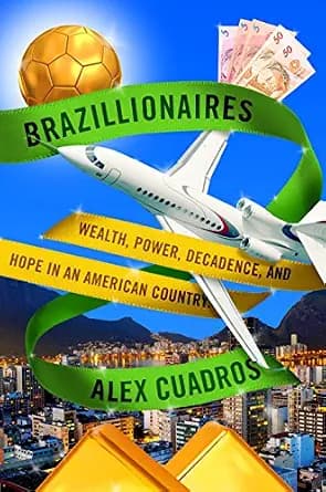و دانلود نسخه کامل کتاب زبان اصلی Brazillionaires: Wealth, Power, Decadence, and Hope in an American Country PDF | دانلود کتاب خارجی