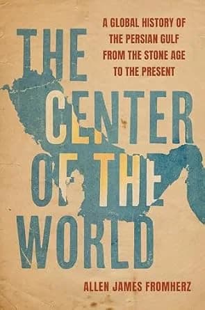 و دانلود نسخه کامل کتاب زبان اصلی The Center of the World: A Global History of the Persian Gulf from the Stone Age to the Present PDF | دانلود کتاب خارجی