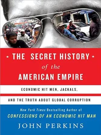 و دانلود نسخه کامل کتاب زبان اصلی The Secret History of the American Empire: The Truth About Economic Hit Men, Jackals, and How to Change the World (John Perkins Economic Hitman Series) PDF | دان