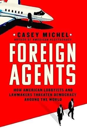و دانلود نسخه کامل کتاب زبان اصلی Foreign Agents: How American Lobbyists and Lawmakers Threaten Democracy Around the World PDF | دانلود کتاب خارجی