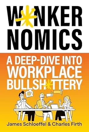 و دانلود نسخه کامل کتاب زبان اصلی Wankernomics: A Deep-Dive Into Workplace Bullsh*ttery – THE INSTANT SUNDAY TIMES BESTSELLER (funny Secret Santa Gift for coworkers) PDF | دانلود کتاب خارجی