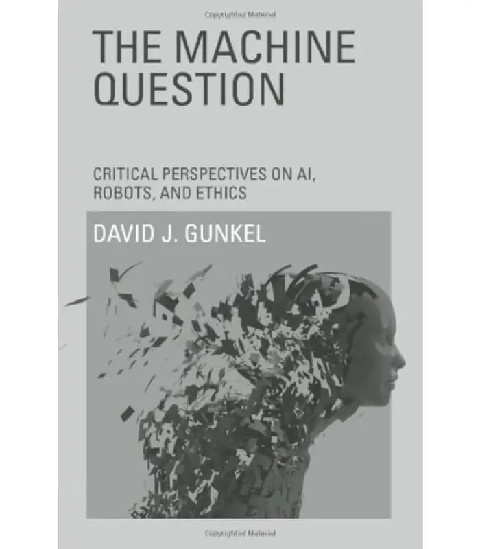 کتاب The Machine Question: Critical Perspectives on AI, Robots, and Ethics (پرسش ماشین) اثر دیوید جی. گانکل – نسخه انگلیسی PDF