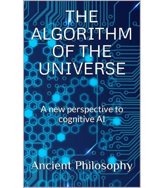 کتاب The Algorithm of the Universe: A New Perspective to Cognitive AI (الگوریتم جهان: دیدگاهی نو به هوش مصنوعی شناختی) اثر Ancient Philosophy – نسخه انگلیسی PDF