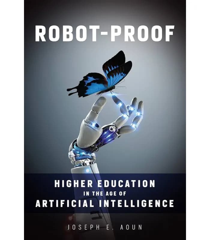 کتاب Robot-Proof: Higher Education in the Age of Artificial Intelligence (مقاوم در برابر ربات‌: تحصیلات عالی در عصر هوش مصنوعی) اثر جوزف ای. آون – نسخه انگلیسی PDF