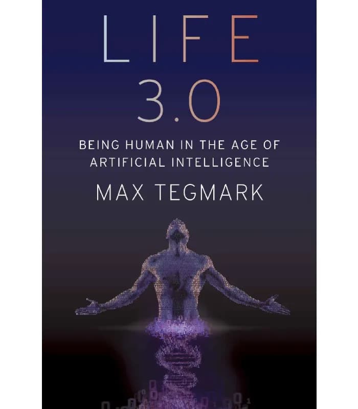 کتاب Life 3.0: Being Human in the Age of Artificial Intelligence (زندگی ۳.۰: انسان بودن در عصر هوش مصنوعی) اثر مکس تگمارک – نسخه انگلیسی PDF