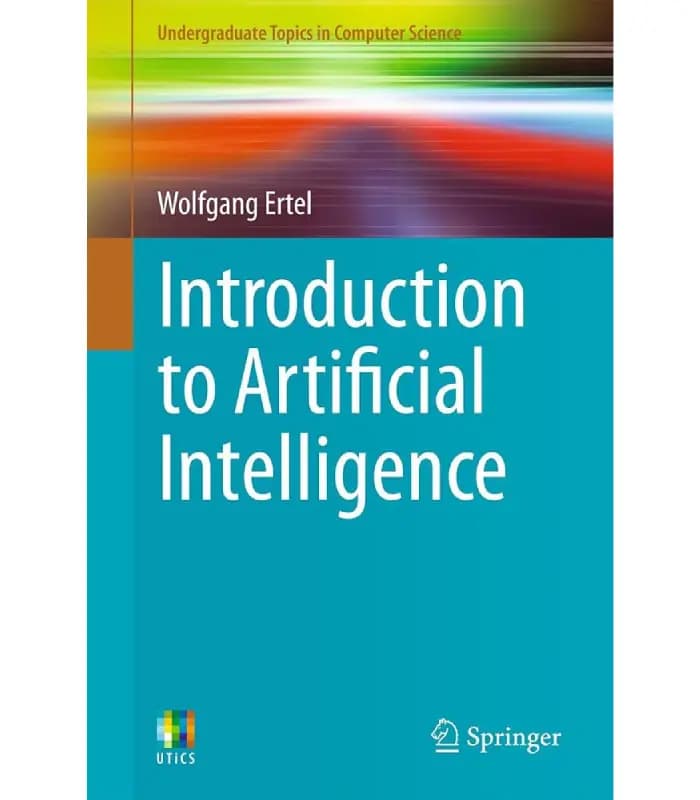 کتاب Introduction to Artificial Intelligence (مقدمه‌ ای بر هوش مصنوعی) اثر ولفگانگ ارتل– نسخه انگلیسی PDF