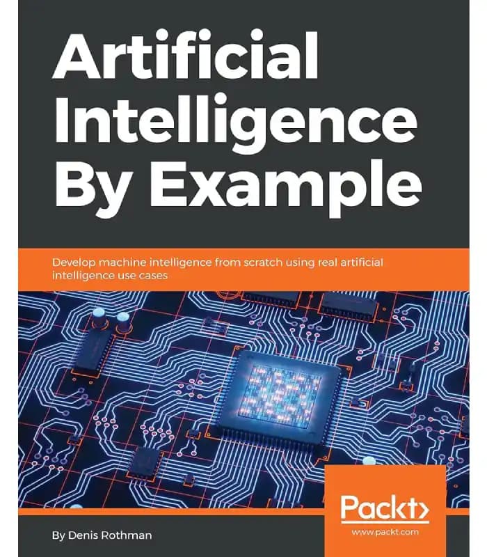 کتاب Artificial Intelligence By Example (هوش مصنوعی با مثال) اثر دنیس روثمن – نسخه انگلیسی PDF
