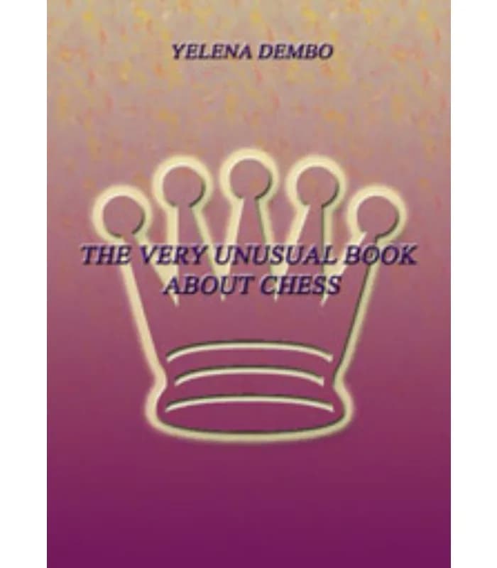 کتاب The Very Unusual Book About Chess (کتاب بسیار غیرمعمول درباره شطرنج) اثر یلنا دمبو – نسخه انگلیسی PDF