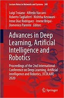 کتاب Advances in Deep Learning, Artificial Intelligence and Robotics: Proceedings of the 2nd International Conference on Deep Learning, Artificial … 2020 (Lecture Notes in Networks and Systems)