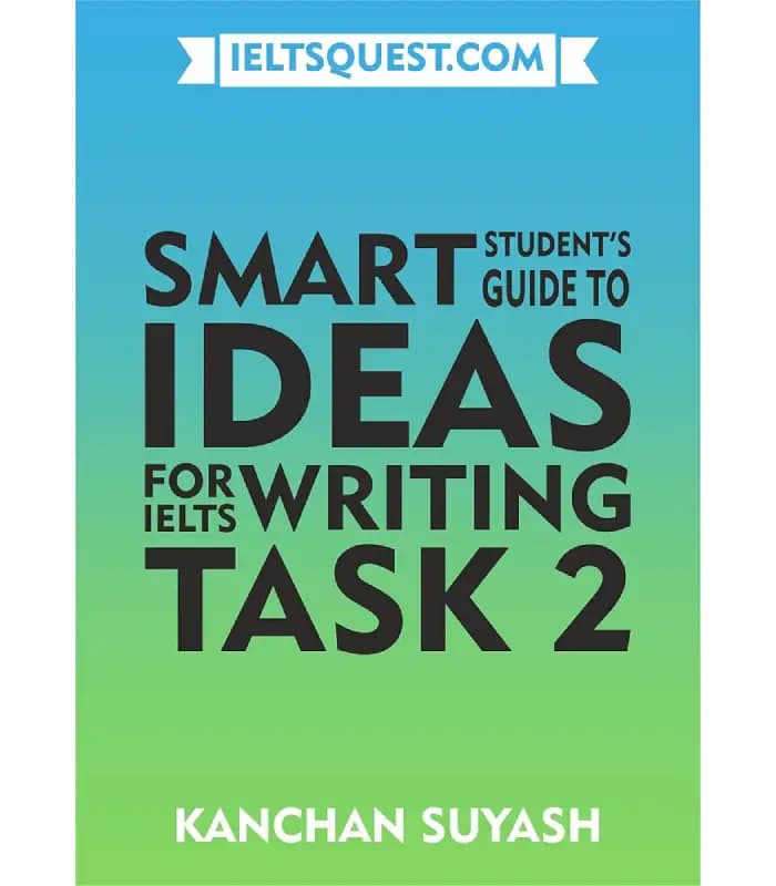 کتاب Smart Student’s Guide to Ideas for IELTS Writing Task 2 اثر Kanchan Suyash | نسخه PDF