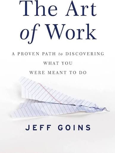 کتاب The Art of Work: A Proven Path to Discovering What You Were Meant to Do هنر کار: مسیری اثباتشده برای کشف کاری که برای آن آفریده شدهاید اثر جف گوینز نسخه PDF انگلیسی