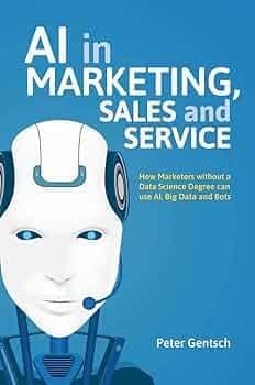 کتاب AI in Marketing, Sales and Service: How Marketers without a Data Scientist Can Use AI, Big Data and Bots هوش مصنوعی در بازاریابی، فروش و خدمات: چگونه بازاریابان بدون دانشمند داده از هوش مصنوعی، ک