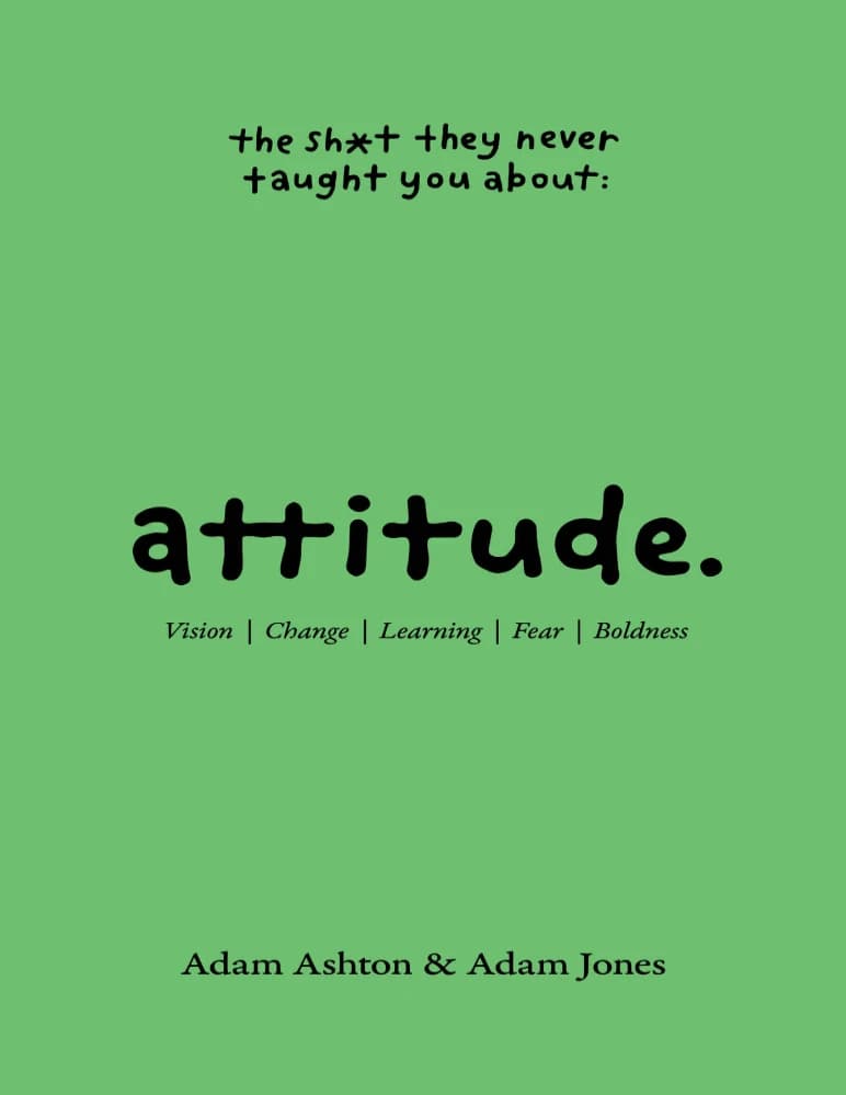 کتاب ATTITUDE: Vision, Change, Learning, Fear, Boldness (نگرش؛ چشم‌انداز، تغییر، یادگیری، ترس و جسارت) نسخه انگلیسی PDF | آدام اشتون