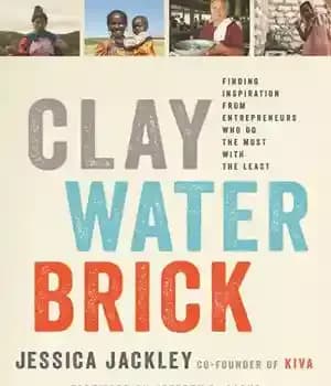 دانلود کتاب Clay Water Brick: Finding Inspiration from Entrepreneurs Who Do the Most with the Least – آجر آب سفالی:…