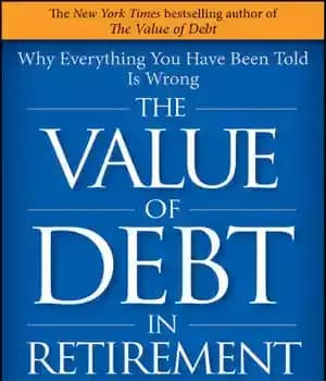 دانلود کتاب The Value of Debt in Retirement: Why Everything You Have Been Told Is Wrong – ارزش بدهی در…