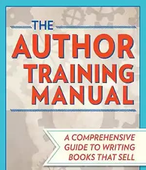 دانلود کتاب The Author Training Manual: Develop Marketable Ideas, Craft Books That Sell, Become the Author Publishers Want, and Self-Publish…