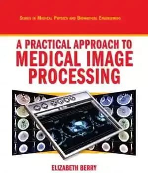 دانلود کتاب A Practical Approach to Medical Image Processing – رویکردی عملی برای پردازش تصویر پزشکی