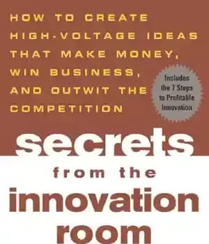 دانلود کتاب Secrets from the innovation room: how to create high-voltage ideas that make money, win business, and outwit the…