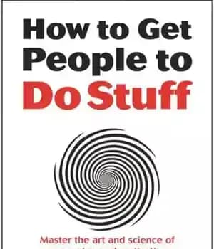 دانلود کتاب How to Get People to Do Stuff: Master the art and science of persuasion and motivation – چگونه…