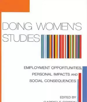 دانلود کتاب Doing Women’s Studies: Employment Opportunities, Personal Impacts and Social Consequences – انجام مطالعات زنان: فرصت های شغلی، تأثیرات…