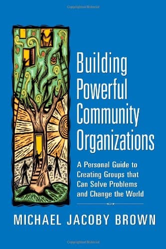 کتاب Building Powerful Community Organizations: A Personal Guide To Creating Groups That Can Solve Problems and Change the World نسخه کامل