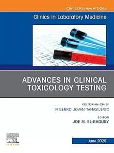 دانلود کتاب Advances in Clinical Toxicology Testing, An Issue of the Clinics in Laboratory Medicine