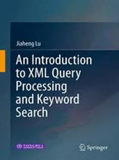 دانلود کتاب An Introduction to XML Query Processing and Keyword Search
