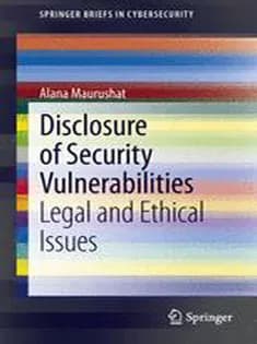 دانلود کتاب Disclosure of Security Vulnerabilities: Legal and Ethical Issues