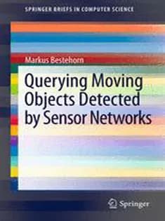 دانلود کتاب Querying Moving Objects Detected by Sensor Networks