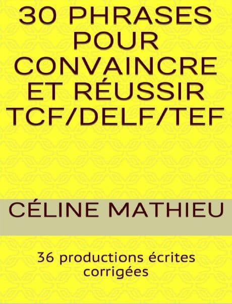 کتاب 30 phrases pour convaincre et réussir TCF/DELF/TEF: 36 productions écrites corrigées