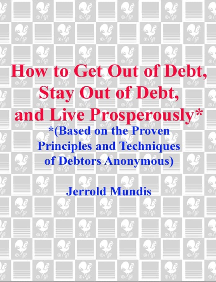 کتاب How to Get Out of Debt, Stay Out of Debt, and Live Prosperously*: Based on the Proven Principles and Techniques of Debtors Anonymous